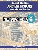 Ancient Mesopotamia Ancient History Workbook Series Social Studies Grade 6: Ancient Civilizations Workbook for Classroom & Homeschool Curriculum 6th Grade Middle School Social Studies