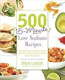 500 15-Minute Low Sodium Recipes: Fast and Flavorful Low-Salt Recipes that Save You Time, Keep You on Track, and Taste Delicious