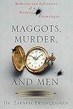 Maggots, Murder, and Men: Memories and Reflections of a Forensic Entomologist