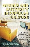 Gender and Austerity in Popular Culture: Femininity, Masculinity and Recession in Film and Television (Library of Gender and Popular Culture)