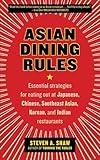 Asian Dining Rules: Essential Strategies for Eating Out at Japanese, Chinese, Southeast Asian, Korean, and Indian Restaurants