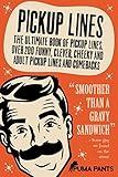 Pickup Lines: The Ultimate Book of Pickup Lines. Over 200 Funny, Clever, Cheeky and Adult Pickup Lines and Comebacks (Humor of the Funny Kind 1)