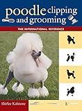 Poodle Clipping and Grooming: The International Reference