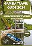 GAMBIA TRAVEL GUIDE 2024: Embark On An Unforgettable Journey Through The Captivating Landscapes, Vibrant Cultures, And Rich Heritage Of The Gambia (Navigating New Horizons Travel Guides)