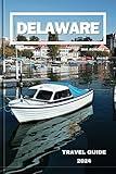 DELAWARE TRAVEL GUIDE 2024: A Traveler Comprehensive Guide To The First State's Best Attractions, Activities, Events, And Hidden Gems.