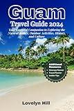 Guam Travel Guide 2024: Your Essential Companion for Exploring the Natural Beauty, Outdoor Activities, History, and Culture (Global Travel Guide Series)