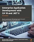 Enterprise Application Development with C# 10 and .NET 6 - Second Edition: Become a professional .NET developer by learning expert techniques for building scalable applications