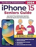 iPhone 15 Seniors Guide: Your Simple Path to Mastery and Connection: Easy Steps, Large Illustrations, Big Text, and Handy Tips for Non-Tech-Savvy Users (Easy Tech Guides for Seniors)