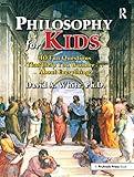 Philosophy for Kids: 40 Fun Questions That Help You Wonder About Everything!