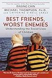 Best Friends, Worst Enemies: Understanding the Social Lives of Children