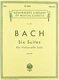 6 Suites: Schirmer Library of Classics Volume 1565 Cello Solo