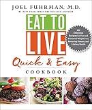 Eat to Live Quick and Easy Cookbook: 131 Delicious Recipes for Fast and Sustained Weight Loss, Reversing Disease, and Lifelong Health (Eat for Life)