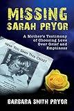 Missing Sarah Pryor: A Mother's Testimony of Choosing Love over Grief and Emptiness