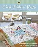 Fresh Fabric Treats: 16 Yummy Projects to Sew from Jelly Rolls, Layer Cakes & More with Your Favorite Moda Bake Shop Designers