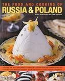 The Food and Cooking of Russia & Poland: Explore the rich and varied cuisine of Eastern Europe in more than 150 classic step-by-step recipes illustrated with over 740 photographs