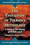 The Evolution of Tolkien's Mythology: A Study of the History of Middle-earth (Critical Explorations in Science Fiction and Fantasy Book 7)