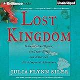 Lost Kingdom: Hawaii's Last Queen, the Sugar Kings, and America's First Imperial Adventure