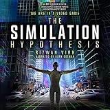 The Simulation Hypothesis: An MIT Computer Scientist Shows Why AI, Quantum Physics, and Eastern Mystics All Agree We Are in a Video Game