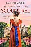 Betting against the scoundrel (Dukes and Secrets Book 4)