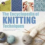 Encyclopedia of Knitting Techniques, The: A unique visual directory of knitting techniques, with guidance on how to use them