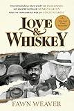 Love & Whiskey: The Remarkable True Story of Jack Daniel, His Master Distiller Nearest Green, and the Improbable Rise of Uncle Nearest