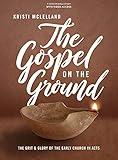 The Gospel on the Ground: The Grit and Glory of the Early Church in Acts - Bible Study Book with Video Access