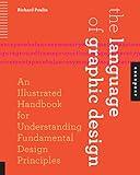 The Language of Graphic Design: An Illustrated Handbook for Understanding Fundamental Design Principles