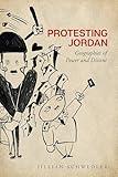 Protesting Jordan: Geographies of Power and Dissent (Studies in Middle Eastern and Islamic Societies and Cultures)