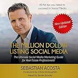 The Million Dollar Listing Social Media: The Ultimate Social Media Marketing Guide for Real Estate Professionals!