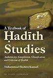 A Textbook of Hadith Studies: Authenticity, Compilation, Classification and Criticism of Hadith