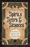 Spirits, Seers & Séances: Victorian Spiritualism, Magic & the Supernatural