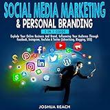 Social Media Marketing & Personal Branding: 2 in 1 Guide: Explode Your Online Business and Brand, Influencing Your Audience Through Facebook, Instagram, YouTube, & Twitter