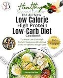 The All-New Low Calorie High Protein Low-Carb Diet (Cookbook): Try These Low-Carb High Protein Recipes and Delicious Meals for Optimal Weight Loss (Healthy Weight Loss Solutions)