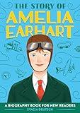 The Story of Amelia Earhart: An Inspiring Biography for Young Readers (The Story of Biographies)