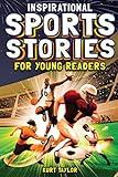 Inspirational Sports Stories for Young Readers: How 12 World-Class Athletes Overcame Challenges and Rose to the Top