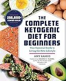 The Complete Ketogenic Diet for Beginners: Your Essential Guide to Living the Keto Lifestyle