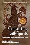 Consorting with Spirits: Your Guide to Working with Invisible Allies