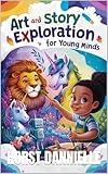 Art and Story Exploration for Young Minds (Children's Action & Adventure Book 2)