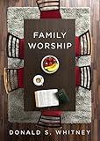 Family Worship: : In the Bible, In History, and In Your Home