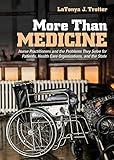 More Than Medicine: Nurse Practitioners and the Problems They Solve for Patients, Health Care Organizations, and the State (The Culture and Politics of Health Care Work)