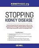 Stopping Kidney Disease: A science based treatment plan to use your doctor, drugs, diet and exercise to slow or stop the progression of incurable kidney disease