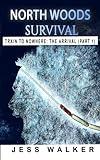 North Woods Survival: Train to Nowhere: A Wilderness Adventure Thriller (Train to Nowhere: North Woods Survival Series)