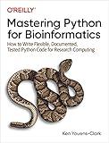 Mastering Python for Bioinformatics: How to Write Flexible, Documented, Tested Python Code for Research Computing