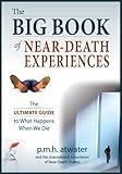 The Big Book of Near-Death Experiences: The Ultimate Guide to the NDE and Its Aftereffects