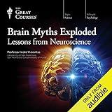 Brain Myths Exploded: Lessons from Neuroscience