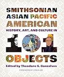 Smithsonian Asian Pacific American History, Art, and Culture in 101 Objects