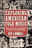 Exploring American Folk Music: Ethnic, Grassroots, and Regional Traditions in the United States (American Made Music Series)