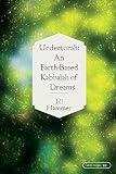 Undertorah: An Earth-Based Kabbalah of Dreams (Speculative Theology)