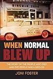 When Normal Blew Up: The Story of the People Who Died and the People Who Lived On