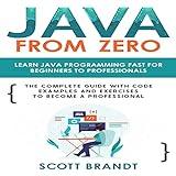 Java from Zero: Learn Java Programming Fast for Beginners to Professionals: The Complete Guide with Code Examples and Exercises to Become a Professional